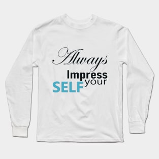 Always impress your self Long Sleeve T-Shirt